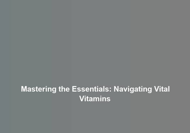 Mastering the Essentials: Navigating Vital Vitamins