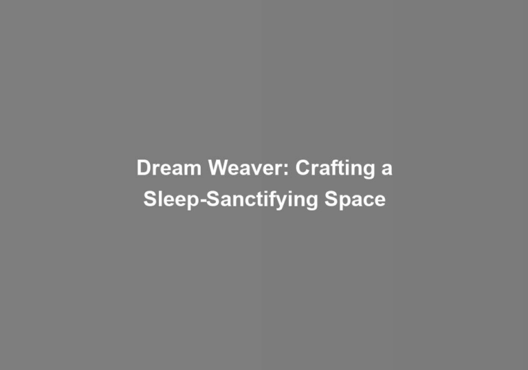 Dream Weaver: Crafting a Sleep-Sanctifying Space