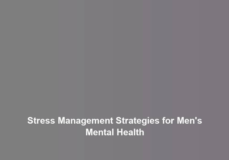 Stress Management Strategies for Men’s Mental Health