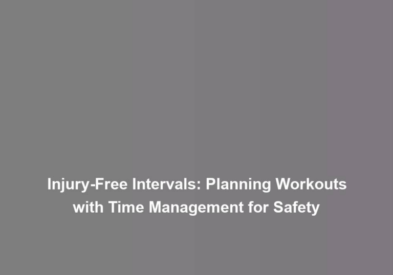 Injury-Free Intervals: Planning Workouts with Time Management for Safety