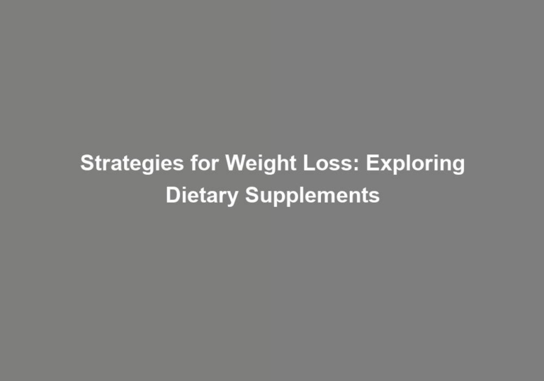 Strategies for Weight Loss: Exploring Dietary Supplements