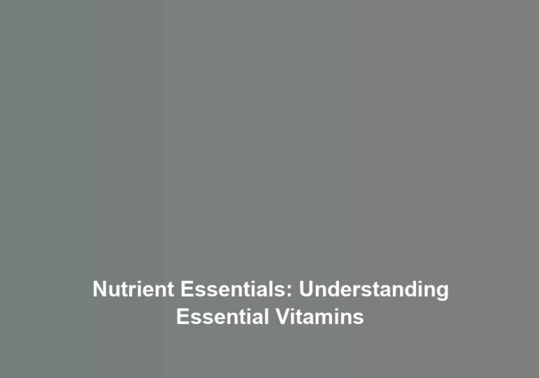 Nutrient Essentials: Understanding Essential Vitamins