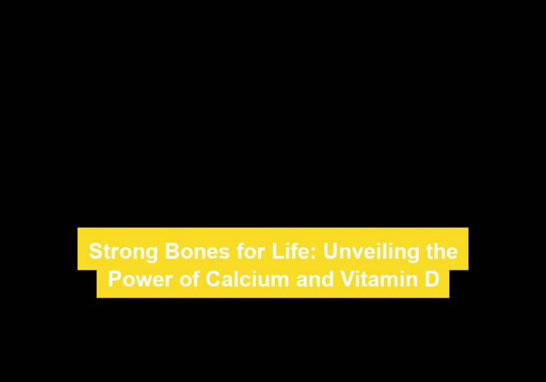 Strong Bones for Life: Unveiling the Power of Calcium and Vitamin D