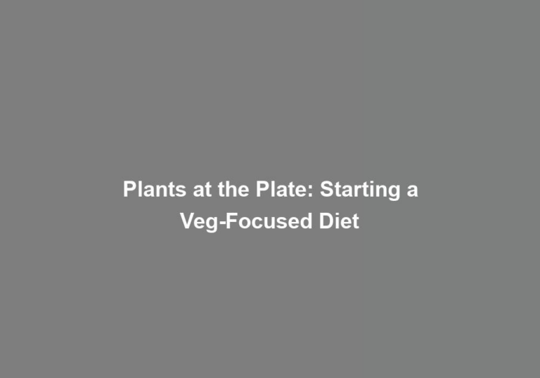 Plants at the Plate: Starting a Veg-Focused Diet
