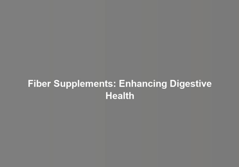 Fiber Supplements: Enhancing Digestive Health