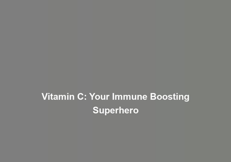 Vitamin C: Your Immune Boosting Superhero