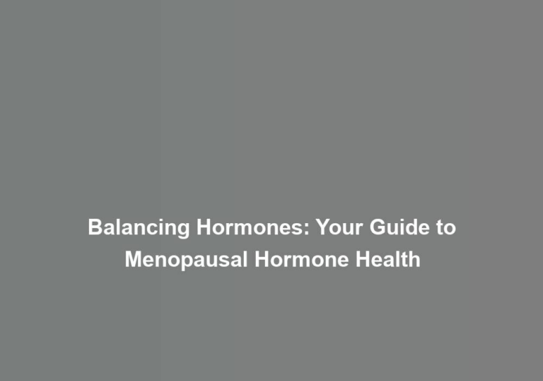 Balancing Hormones: Your Guide to Menopausal Hormone Health