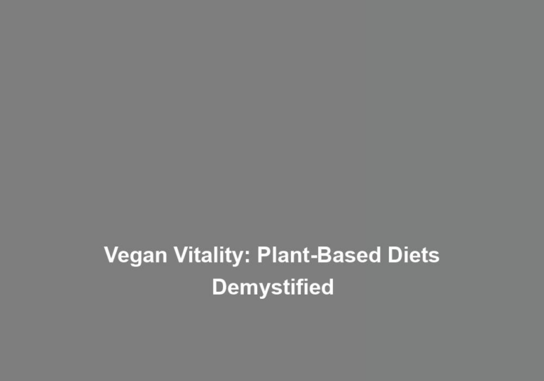 Vegan Vitality: Plant-Based Diets Demystified