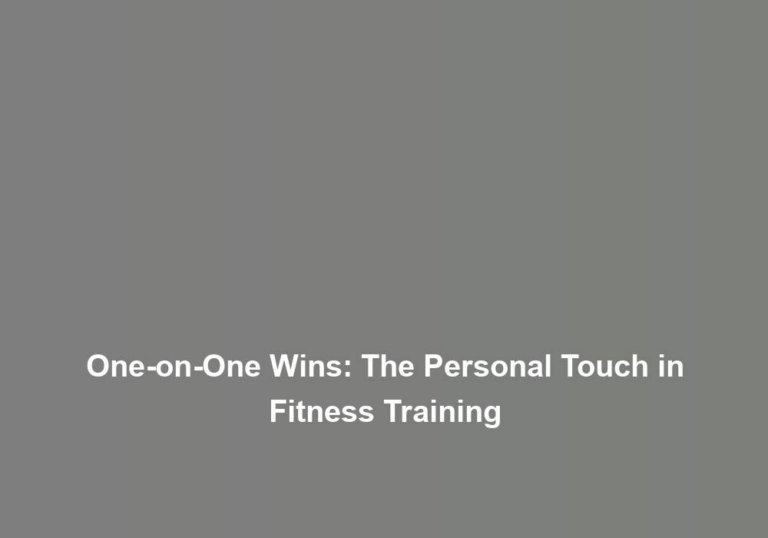 One-on-One Wins: The Personal Touch in Fitness Training