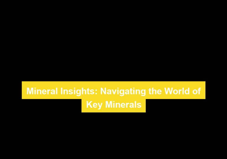 Mineral Insights: Navigating the World of Key Minerals