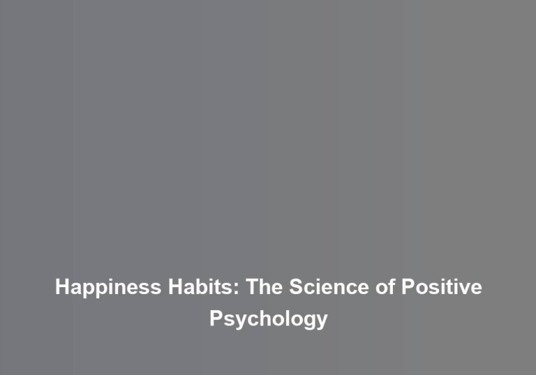 Happiness Habits: The Science of Positive Psychology