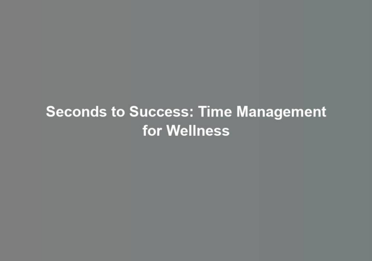 Seconds to Success: Time Management for Wellness