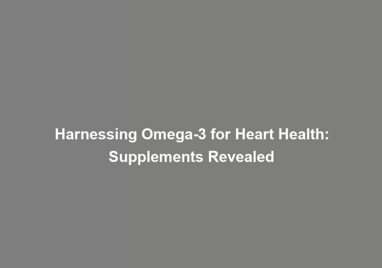 Harnessing Omega-3 for Heart Health: Supplements Revealed