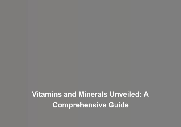 Vitamins and Minerals Unveiled: A Comprehensive Guide