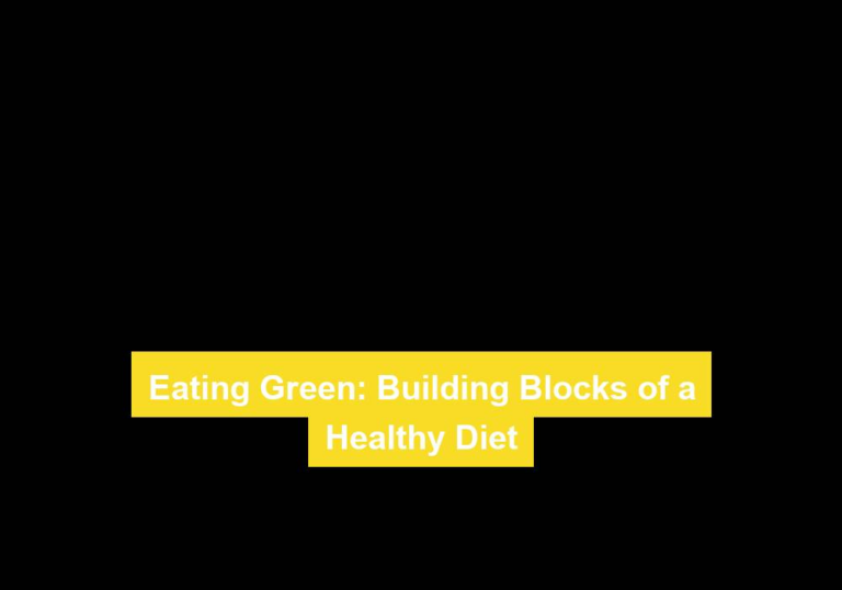 Eating Green: Building Blocks of a Healthy Diet