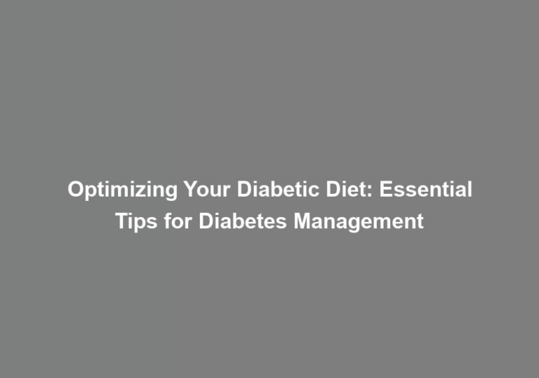 Optimizing Your Diabetic Diet: Essential Tips for Diabetes Management